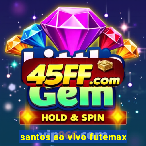 santos ao vivo futemax